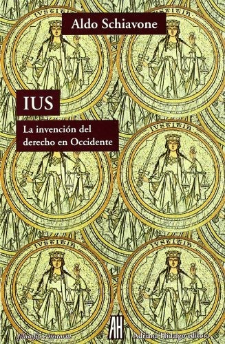 Ius - La Invención Del Derecho En Occidente - Aldo Schiavone