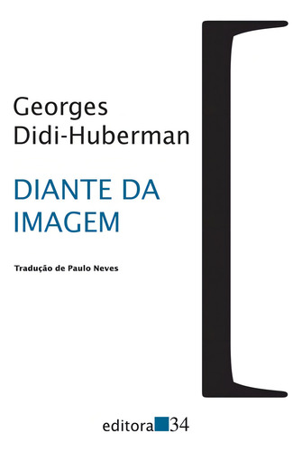 Diante da imagem, de Didi-Huberman, Georges. Coleção Trans Editorial Editora 34 Ltda., capa mole em português, 2013