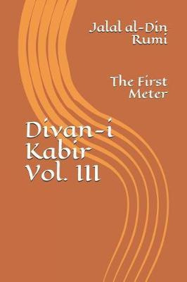 Libro Divan-i Kabir, Volume Iii : The First Meter - Jalal...
