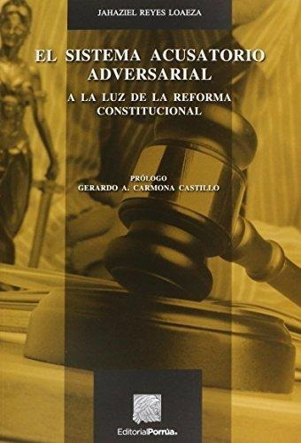 El Sistema Acusatorio Adversarial, De Reyes Loaeza, Jahaziel. Editorial Porrúa México En Español