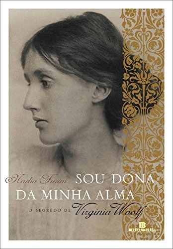 Sou dona da minha alma: O segredo de Virginia Woolf, de Fusini, Nadia. Editorial Editora Bertrand Brasil Ltda., capa mole em português, 2010