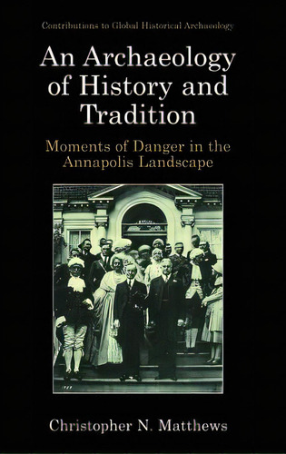 An Archaeology Of History And Tradition: Moments Of Danger In The Annapolis Landscape, De Matthews, Christopher N.. Editorial Springer Nature, Tapa Dura En Inglés