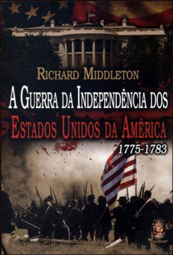 A Guerra Da Independência Dos Estados Unidos Da América: 1775-1783, De Middleton, Richard. Editora Madras, Capa Mole Em Português