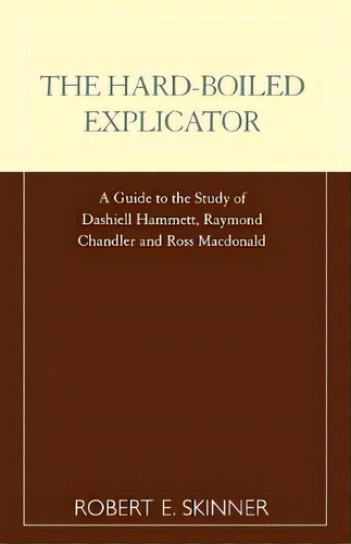The Hard-boiled Explicator, De Robert E. Skinner. Editorial Scarecrow Press, Tapa Blanda En Inglés