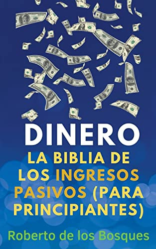 Dinero La Biblia De Los Ingresos Pasivos -para Principiantes