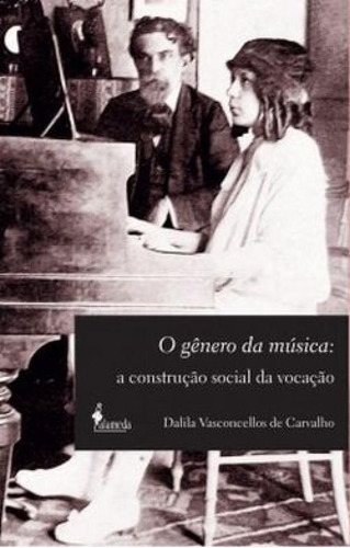 O Gênero Da Música: A Construção Social Da Vocação, De De, Carvalho. Editora Alameda, Capa Mole Em Português
