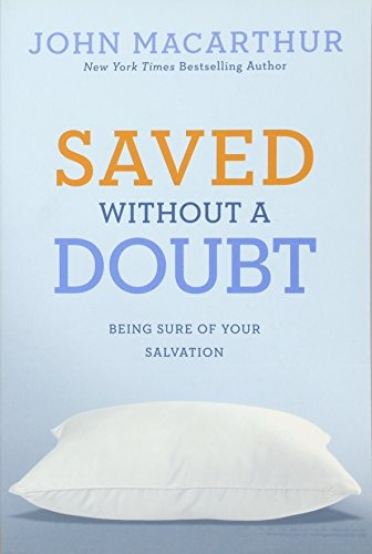 Saved Without A Doubt Being Sure Of Your Salvation (john Mac