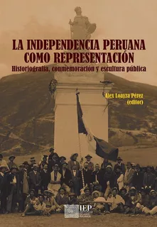 La Independencia Peruana Como Representación: Historiografía