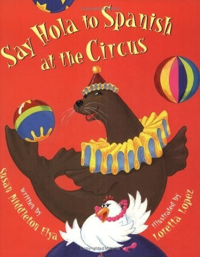 Say Hola To Spanish At The Circus (english And..., de Elya, Susan. Editorial Lee & Low Books en inglés