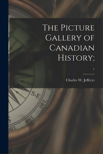 The Picture Gallery Of Canadian History;; 1, De Jefferys, Charles W. 1869-1951. Editorial Hassell Street Pr, Tapa Blanda En Inglés
