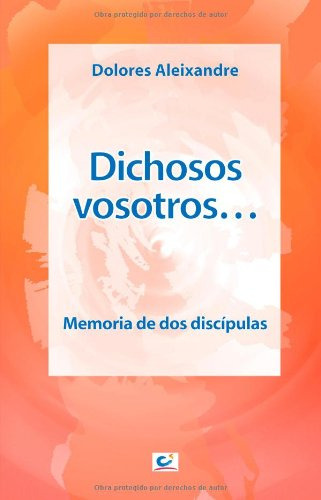 Dichosos Vosotros  -4ª Edic: Memoria De Dos Discipulas: 9 -m