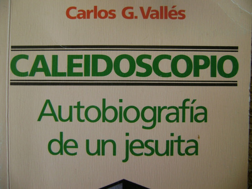 - Caleidoscopio Autobiografia De Un Jesuita- Carlos Valles