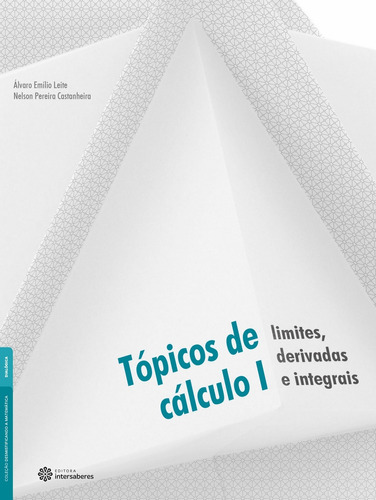 Tópicos de cálculo I: limites, derivadas e integrais, de Leite, Álvaro Emílio. Editora Intersaberes Ltda., capa mole em português, 2017