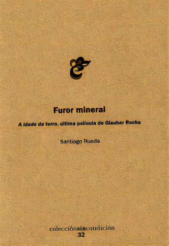 Furor Mineral: A Idade Da Terra, Última Película De Glaud, De Santiago Rueda. Serie 9587610673, Vol. 1. Editorial Universidad Nacional De Colombia, Tapa Blanda, Edición 2012 En Español, 2012