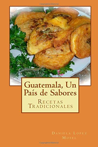 Libro: Guatemala, Un País De Sabores: Recetas Tradicionales