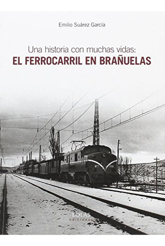 Una Historia Con Muchas Vidas El Ferrocarril En Branuelas - 