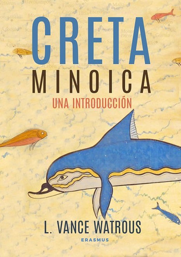 Creta Minoica.(historia), De Vance Watrous, L., Vol. 1. Editorial Erasmus Ediciones, Tapa Blanda, Edición 1 En Español, 2024