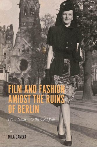 Libro: Film And Fashion Amidst The Ruins Of Berlin: From Naz