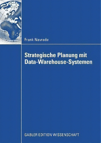 Strategische Planung Mit Data-warehouse-systemen, De Frank Navrade., Vol. 1. Editorial Gabler Verlag, Tapa Blanda En Alemán