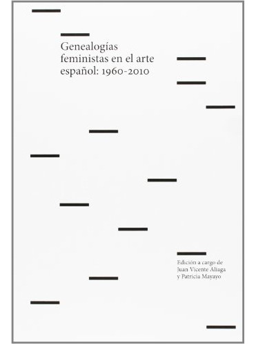 Genealogías Feministas En El Arte Español. 1960-2010 (musac)