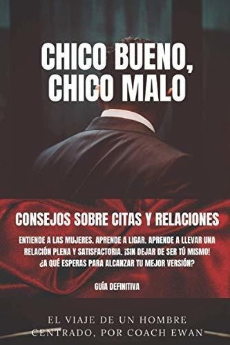 Chico Bueno, Chico Malo Consejos Sobre Citas Y..., De Ewan, Coach. Editorial Independently Published En Español