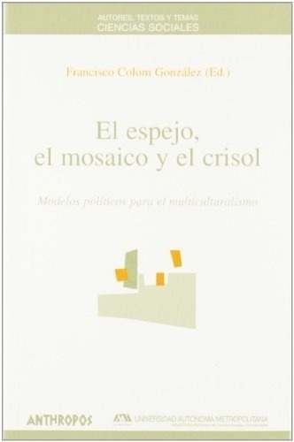 El Espejo El Mosaico Y El Crisol - Colom Gonzalez, F, de COLOM GONZALEZ, FRANCISCO. Editorial Anthropos en español