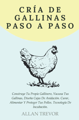 Libro: Cría De Gallinas Paso A Paso: Construye Tu Propio Gal