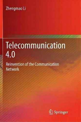 Telecommunication 4.0: Reinvention Of The Communication Network, De Zhengmao Li., Vol. 1. Editorial Springer Verlag Singapore, Tapa Blanda En Inglés