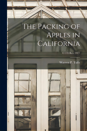 The Packing Of Apples In California; C178 Rev 1927, De Tufts, Warren P. (warren Porter) B.. Editorial Hassell Street Pr, Tapa Blanda En Inglés