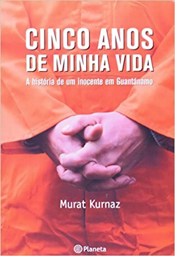 Cinco Anos De Minha Vida, De Murat Kurnaz. Editora Planeta Em Português