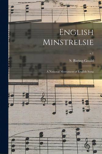English Minstrelsie: A National Monument Of English Song; V.1, De Baring-gould, S. (sabine) 1834-1924. Editorial Legare Street Pr, Tapa Blanda En Inglés