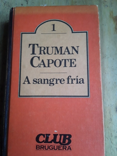 A Sangre Fria. Truman Capote. 1979. Editoria Bruguera. Lujo.