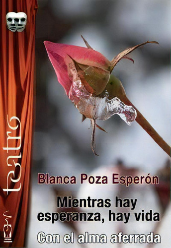 Mientras Hay Esperanza Hay Vida. Con El Alma Aferrada, De Poza Esperón, Blanca., Vol. 1. Editorial Ediciones Irreverentes, Tapa Blanda En Español
