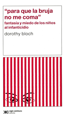 Para Que La Bruja No Me Coma: Fantasía Y Miedo De Los Niños Al Infanticidio, De Bloch Dorothy. N/a, Vol. Volumen Unico. Editorial Siglo Xxi, Tapa Blanda, Edición 1 En Español
