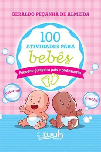 100 Atividades Para Bebes, De Almeida, Geraldo Peçanha De. Editora Wak, Capa Mole, Edição 1ª Edição - 2016 Em Português