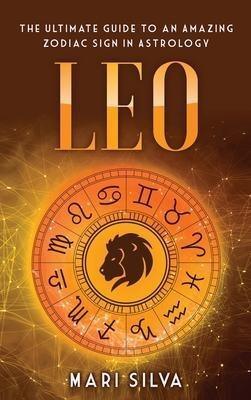 Leo : The Ultimate Guide To An Amazing Zodiac Sign In Ast...