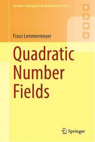 Quadratic Number Fields, De Franz Lemmermeyer. Springer Undergraduate Mathematics Series, Vol. 1. Editorial Springer, Tapa Blanda En Inglés