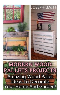 Libro Modern Wood Pallets Projects: Amazing Wood Pallet I...