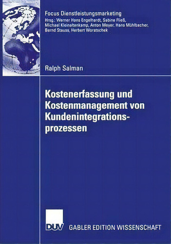 Kostenerfassung Und Kostenmanagement Von Kundenintegrationsprozessen, De Ralph Salman. Focus Dienstleistungsmarketing, Vol. 1. Editorial Deutscher Universitats-verlag, Tapa Blanda En Alemán