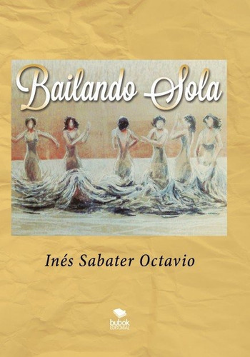 Bailando Sola, De Sabater Octavio, Inés. Editorial Bubok Publishing, Tapa Blanda En Español