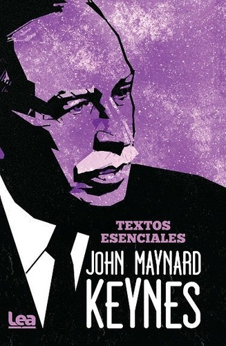 John Maynard Keynes. Textos esenciales, de Maynard Keynes, John. Editorial EDICIONES LEA, tapa blanda en español