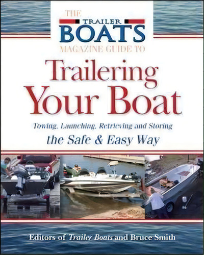 The Complete Guide To Trailering Your Boat, De Bruce W. Smith. Editorial International Marine Publishing Co, Tapa Blanda En Inglés