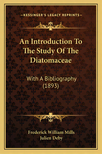 An Introduction To The Study Of The Diatomaceae: With A Bibliography (1893), De Mills, Frederick William. Editorial Kessinger Pub Llc, Tapa Blanda En Inglés