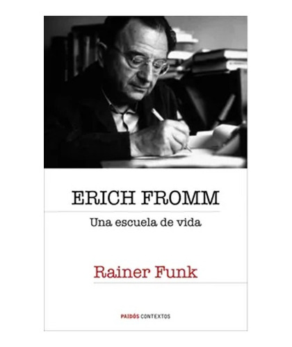 Erich Fromm Una Escuela De Vida.   Rainer Funk