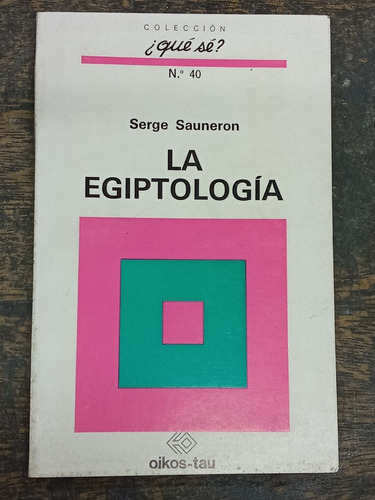 La Egiptologia * Serge Sauneron * ¿ Que Se ?