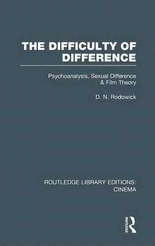 The Difficulty Of Difference, De D. N. Rodowick. Editorial Taylor Francis Ltd, Tapa Dura En Inglés