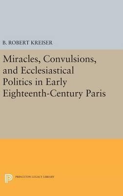 Libro Miracles, Convulsions, And Ecclesiastical Politics ...