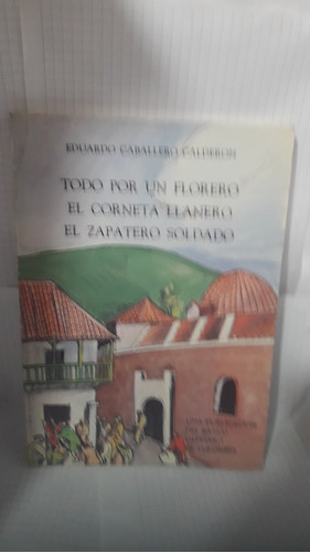 Todo Por Un Florero-el Corneta Llanero- El Zapatero Soldado