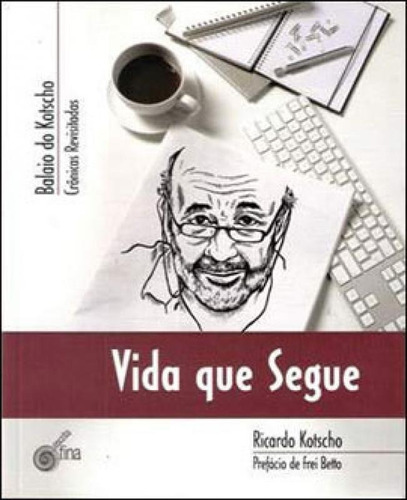 VIDA QUE SEGUE - BALAIO DO KOTSCHO, de KOTSCHO, RICARDO. Editora ESCRITA FINA, capa mole em português