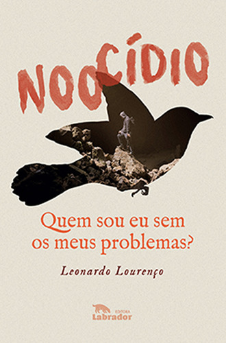 Noocídio: Quem sou eu sem os meus problemas?, de Lourenço, Leonardo. Editorial Editora Labrador Ltda, capa mole em português, 2019